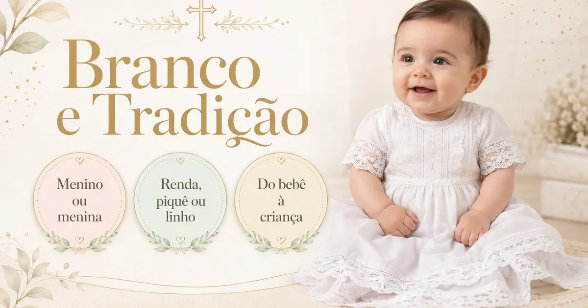 Roupa de Batizado para Criança: Modelos, Tecidos e Tradição