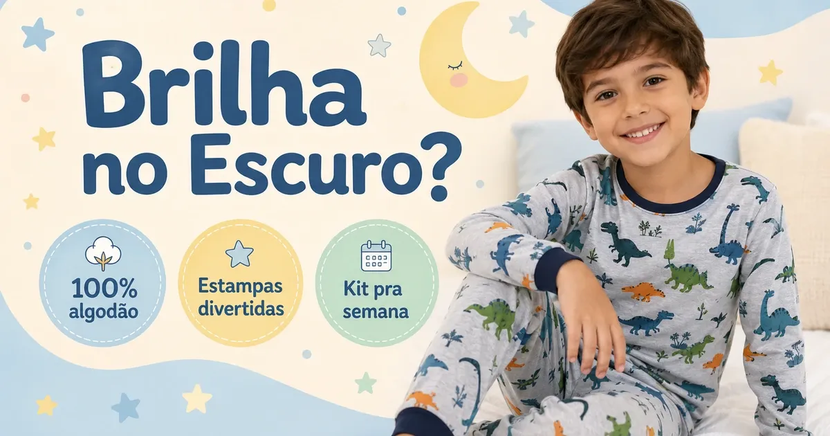 Pijama Infantil Menino: Tipos, Tamanhos e Brilha no Escuro