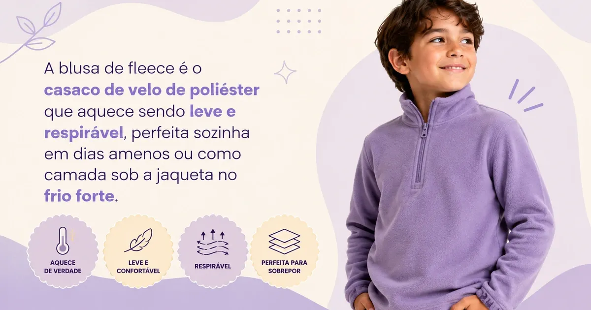 Blusa Fleece Infantil: A Camada Leve Que Aquece de Verdade