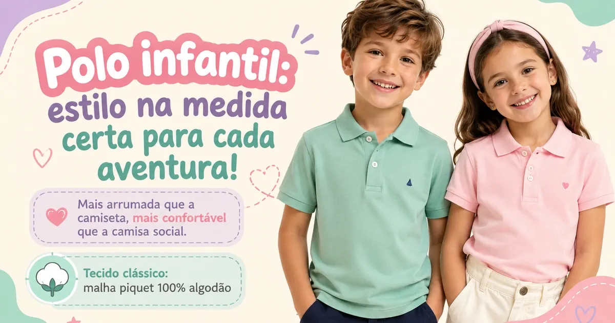 Camisa Polo Infantil: As Melhores para Menino e Menina e Como Escolher