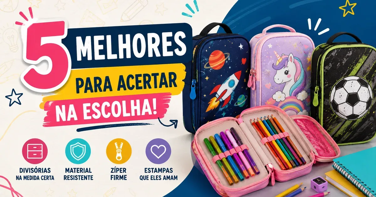 Estojo Escolar Infantil: 5 Melhores e Como Escolher