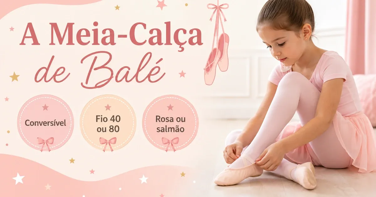 Meia-Calça de Balé Infantil: Conversível, Fio e as Melhores