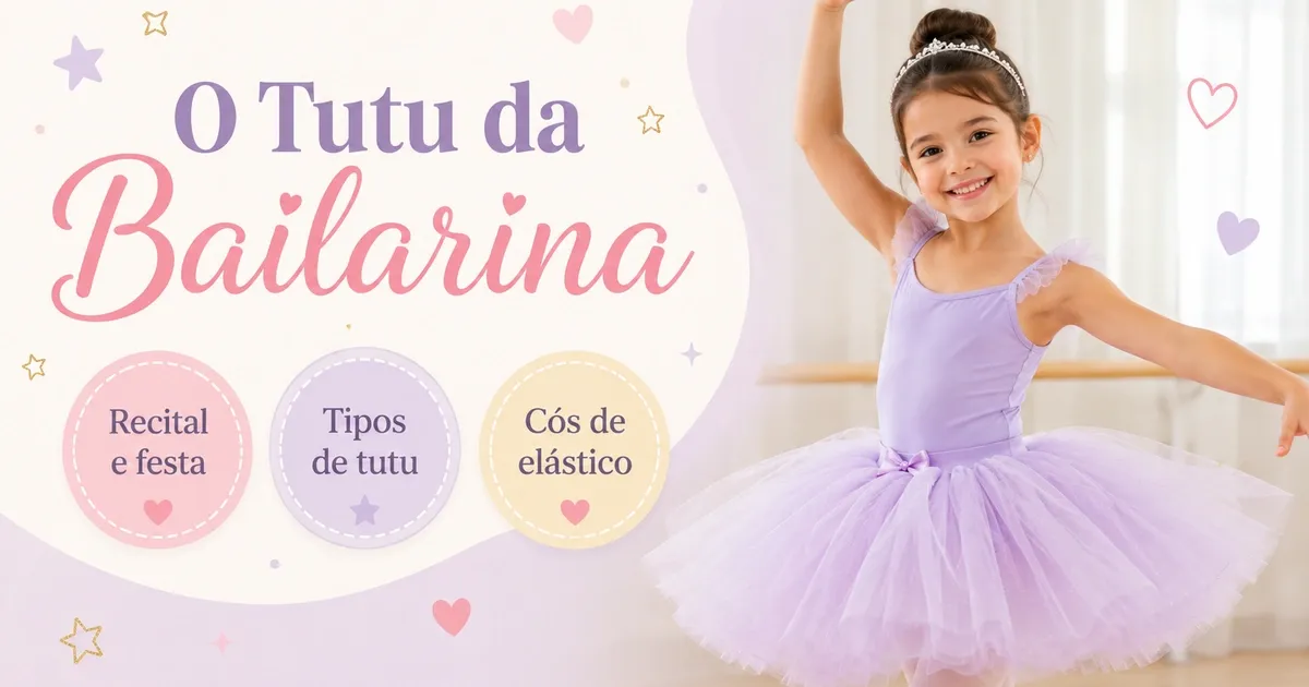 Tutu Infantil: Tipos, Quando Usar e os Melhores