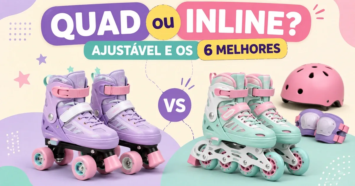 Patins Infantil: Quad ou Inline, Ajustável e os 6 Melhores